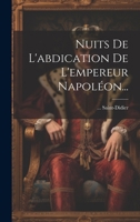 Nuits De L'abdication De L'empereur Napoléon... 1022655914 Book Cover