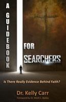 A Guidebook For Searchers:  Is There Any Evidence Behind Faith? 0615956173 Book Cover