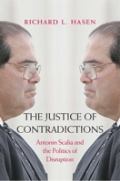 The Justice of Contradictions: Antonin Scalia and the Politics of Disruption 0300228643 Book Cover