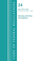 Code of Federal Regulations, Title 24 Housing and Urban Development 700-1699, Revised as of April 1, 2021 1636718485 Book Cover