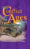 The Conflict of the Ages Teacher Edition IV Ice Age Civilizations B0F2KF44JN Book Cover