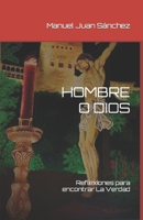 HOMBRE O DIOS: Reflexiones para encontrar La Verdad B0BB5KXQ7H Book Cover