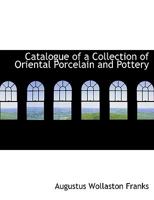 Catalogue of a Collection of Oriental Porcelain and Pottery 1241103275 Book Cover