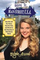 Moving to Main Street, U.S.A.: How We Left Our Home, Took the Kids, and Moved to the Doorstep of Walt Disney World 1683900529 Book Cover