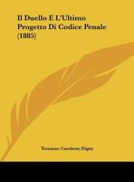 Il Duello E L'Ultimo Progetto Di Codice Penale (1885) 116242074X Book Cover