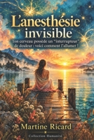 L’anesthésie invisible: Ton cerveau possède un “interrupteur” de douleur : voici comment l’allumer ! (French Edition) B0GJBS5YSX Book Cover