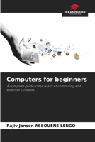 Computers for beginners: A complete guide to the basics of computing and essential concepts 6206291324 Book Cover