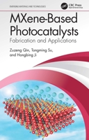 MXene-Based Photocatalysts: Fabrication and Applications 0367742918 Book Cover