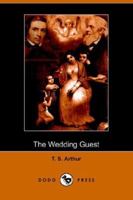 The Wedding Guest: A Friend Of The Bride And Bridegroom. 153296059X Book Cover