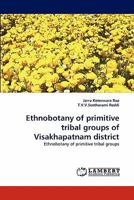 Ethnobotany of primitive tribal groups of Visakhapatnam district: Ethnobotany of primitive tribal groups 384338407X Book Cover