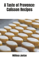 A Taste of Provence: Calisson Recipes and Beyond B0C1J5P6KJ Book Cover