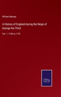 A History of England during the Reign of George the Third: Vol. 1: 1745 to 1770 1345761589 Book Cover
