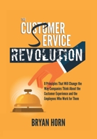 The Customer Service Revolution: 8 Principles That Will Change the Way Companies Think About the Customer Experience and the Employees Who Work for Them 1728347572 Book Cover