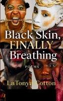 Black Skin, FINALLY Breathing A Black Woman's Story You Were Meant to Feel: Confessions Too Loud to Whisper 1807157571 Book Cover