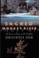 Sacred Monkey River: A Canoe Trip with the Gods 0393048373 Book Cover