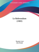 Le Referendum: Histoire De La Législation Populaire En Suisse... B0BMN6NDDQ Book Cover