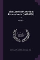 The Lutheran Church in Pennsylvania (1638-1800) Volume 11 1379081513 Book Cover
