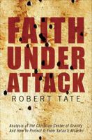 Faith Under Attack: Analysis of the Christian Center of Gravity and How to Protect It from Satan's Attacks 1625108877 Book Cover