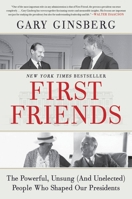 First Friends: The Powerful, Unsung (And Unelected) People Who Shaped Our Presidents 1538702924 Book Cover