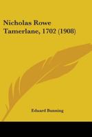 Nicholas Rowe Tamerlane, 1702 (1908) 1104299879 Book Cover