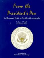 From the President's Pen: An Illustrated Guide to Presidential Autographs 0938349597 Book Cover