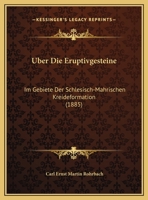 Uber Die Eruptivgesteine: Im Gebiete Der Schlesisch-Mahrischen Kreideformation (1885) 1160287163 Book Cover