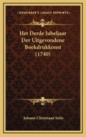 Het Derde Jubeljaar Der Uitgevondene Boekdrukkonst (1740) 1166046222 Book Cover