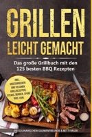Grillen leicht gemacht: Das große Grillbuch mit den 125 besten BBQ Rezepten! inkl. vegetarischen und veganen Grillrezepten, Steaks, Burger, Spare Ribs, uvm. (German Edition) 1687422664 Book Cover