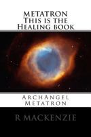 Metatron This Is the Healing Book: Archangel Metatron 1499230931 Book Cover