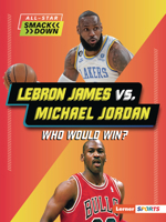 Lebron James vs. Michael Jordan: Who Would Win? B0BP7TVLPJ Book Cover