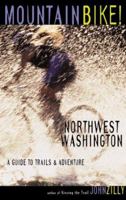 Mountain Bike! Northwest Washington: A Guide to Trails & Adventure 1570611386 Book Cover
