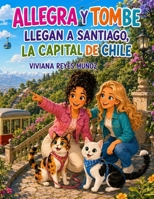 Allegra y Tombe llegan a Santiago, Capital de Chile (Spanish Edition) B0HCGQLWDD Book Cover