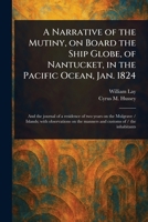 A Narrative of the Mutiny, on Board the Ship Globe, of Nantucket, in the Pacific Ocean, Jan. 1824 1023263238 Book Cover