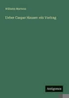 Ueber Caspar Hauser: ein Vortrag (German Edition) 3386351263 Book Cover