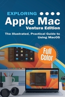 Exploring Apple Mac Ventura Edition: The Illustrated, Practical Guide to Using MacOS 1913151743 Book Cover