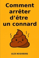 Comment arrêter d’être un connard (French Edition) B0FNLKVQLW Book Cover