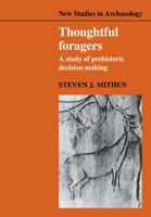 Thoughtful Foragers: A Study of Prehistoric Decision Making 052110288X Book Cover