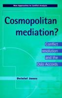 Cosmopolitan Mediation?: Conflict Resolution and the Oslo Accords (New Approaches to Conflict Analysis) 0719055180 Book Cover