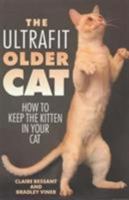 The Ultrafit Older Cat: How to Keep the Kitten in Your Cat 1856850358 Book Cover