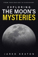 Exploring the Moon’s Mysteries: From Fascination to Discovery B0DV4DSR5X Book Cover