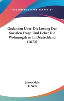 Gedanken Uber Die Losung Der Socialen Frage Und Ueber Die Wohnungsfrae in Deutschland (1873) 116117611X Book Cover