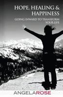 Hope, Healing & Happiness: Going Inward to Transform Your Life 148398057X Book Cover