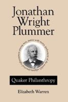 Jonathan Wright Plummer: Quaker Philanthropy 1425962491 Book Cover