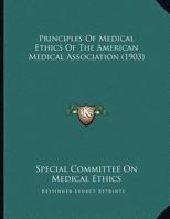 Principles Of Medical Ethics Of The American Medical Association 1437022774 Book Cover