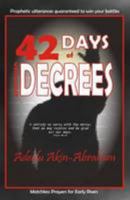 42 Days of Violent Decrees: Prophetic Utterances Guaranteed to Win Your Battles 0955778964 Book Cover