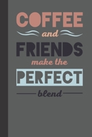 Coffee and friends make the perfect blend: small lined Humor Coffee Quotes Notebook / Travel Journal to write in (6'' x 9'') 120 pages 1710255374 Book Cover