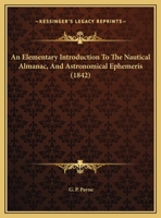 An Elementary Introduction To The Nautical Almanac, And Astronomical Ephemeris 1436769752 Book Cover