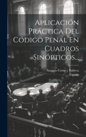 Aplicaci�n Pr�ctica Del C�digo Penal En Cuadros Sin�pticos... 1022321870 Book Cover