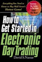 How to Get Started in Electronic Day Trading: Everything You Need to Know to Play Wall Street's Hottest Game 0071345663 Book Cover