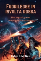 Fuorilegge in rivolta rossa: Una saga di guerra temporale tra astronavi (Italian Edition) B0FPVB611M Book Cover
